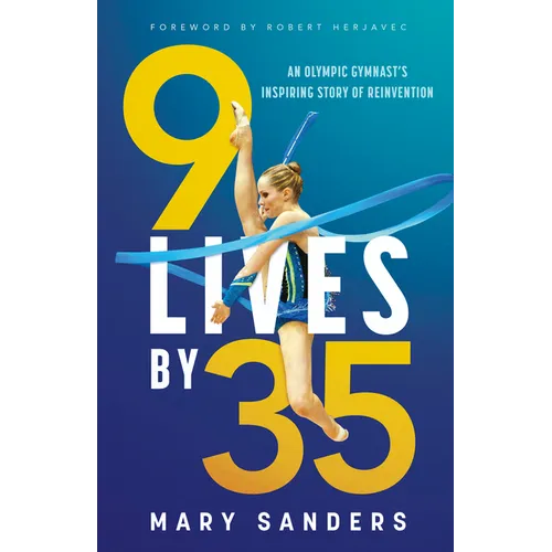 9 Lives by 35: An Olympic Gymnast's Inspiring Story of Reinvention