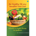 Be Healthy Till You Breathe Your Last.