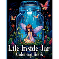Life Inside Jar Coloring Book: Amazing Coloring Illustrations with Castles, Fairies, Animals, Landscapes, Mushrooms and Many More For Anxiety Relief
