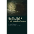 Sophia, God & A Short Tale About the Antichrist: Also Including At the Dawn of Mist-Shrouded Youth
