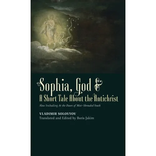 Sophia, God & A Short Tale About the Antichrist: Also Including At the Dawn of Mist-Shrouded Youth