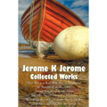Jerome K Jerome, Collected Works (Complete and Unabridged), Including: Three Men in a Boat (to Say Nothing of the Dog) (Illustrated), Three Men on the