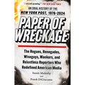 Paper of Wreckage: The Rogues, Renegades, Wiseguys, Wankers, and Relentless Reporters Who Redefined American Media