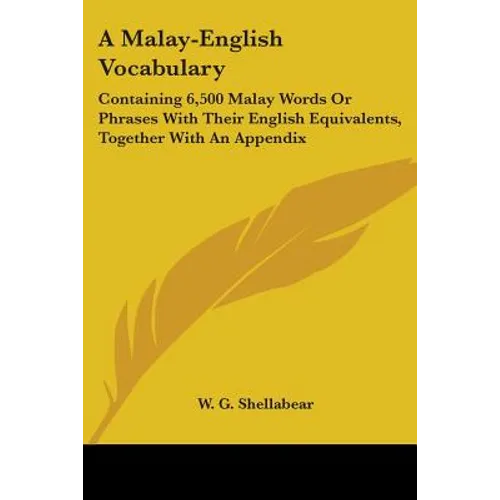 A Malay-English Vocabulary: Containing 6,500 Malay Words Or Phrases With Their English Equivalents, Together With An Appendix
