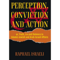 Perception, Conviction and Action: or, Truth, Lie and Violence in Islamic-Jewish and Arab-Israeli Affairs