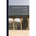 History of the Jews: From the Earliest Times to the Present day; Volume 1