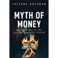 Myth of Money: Breaking Out of the Failing Financial System
