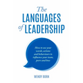 The Languages of Leadership: How to use your words, actions and behaviours to influence your team, peers and boss