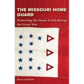 The Missouri Home Guard: Protecting the Home Front During the Great War