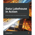Data Lakehouse in Action: Architecting a modern and scalable data analytics platform