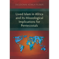 Lived Islam in Africa and Its Missiological Implications for Pentecostals