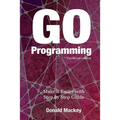 Go Programming: Make it Easier with Step by Step Guide