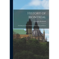 History of Montreal: Including the Streets of Montreal, Their Origin and History