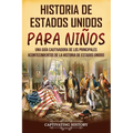 Historia de Estados Unidos para niños: Una guía cautivadora de los principales acontecimientos de la historia de Estados Unidos