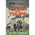 Trains and Tulips: A Novel of the World War II Dutch Resistance