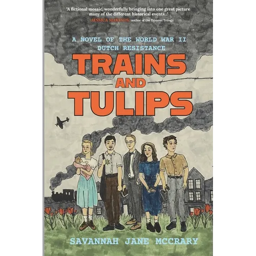 Trains and Tulips: A Novel of the World War II Dutch Resistance