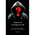 Cybercrime Investigations 101: The Art of Hunting Hackers - Mastering Cybercrime Investigations