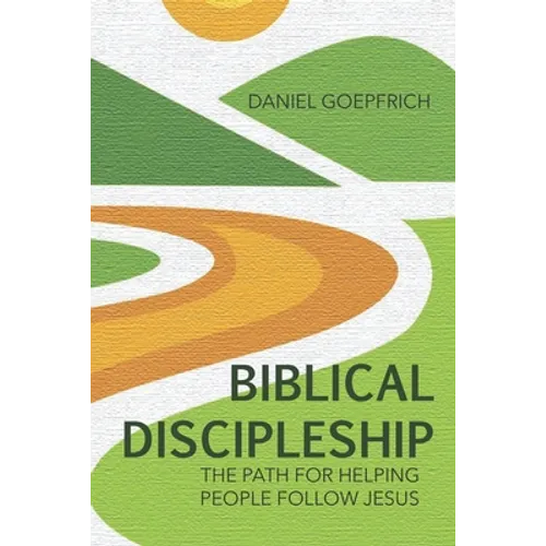 Biblical Discipleship: The Path For Helping People Follow Jesus