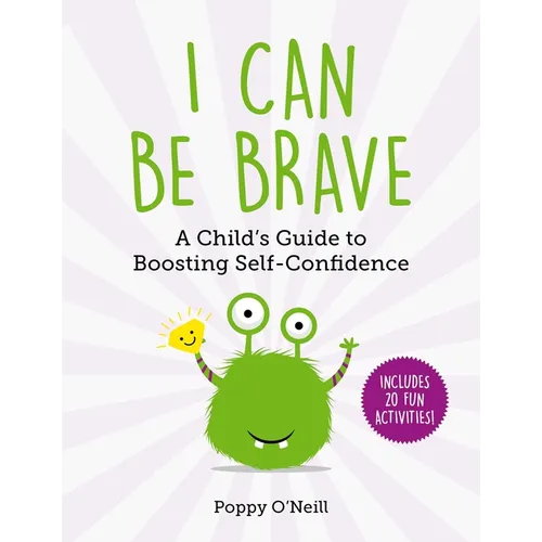 I Can Be Brave: A Child's Guide to Boosting Self-Confidence