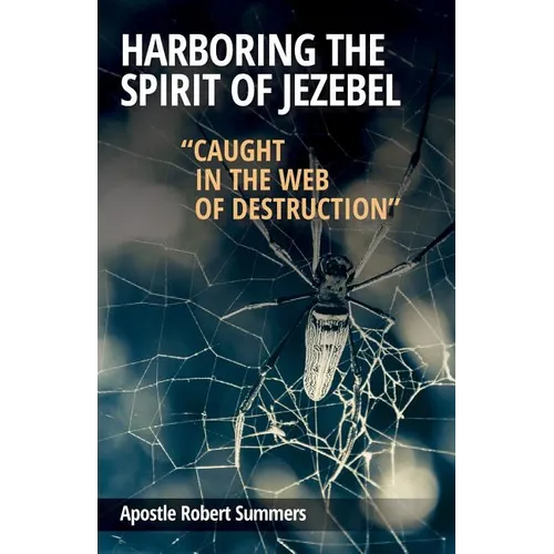 Harboring the Spirit of Jezebel: Caught in the web of Destruction