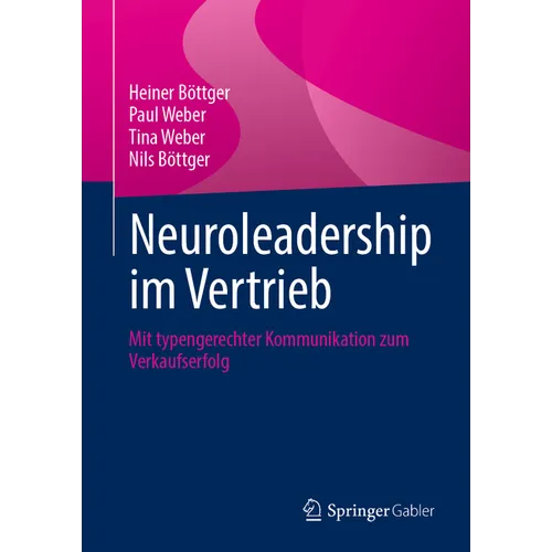 Neuroleadership Im Vertrieb: Mit Typengerechter Kommunikation Zum Verkaufserfolg