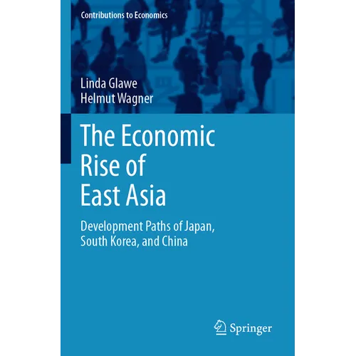 The Economic Rise of East Asia: Development Paths of Japan, South Korea, and China
