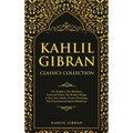 Kahlil Gibran Classics Collection: The Prophet, The Madman, Sand and Foam, The Broken Wings, A Tear and a Smile, Twenty Drawings, The Forerunner & Spi