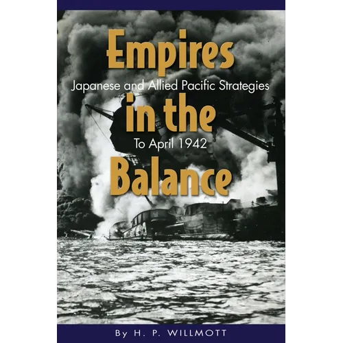 Empires in the Balance: Japanese and Allied Pacific Strategies to April 1942