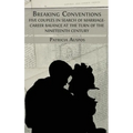 Breaking Conventions: Five Couples in Search of Marriage-Career Balance at the Turn of the 19th Century