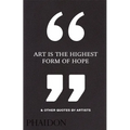 Art Is the Highest Form of Hope & Other Quotes by Artists