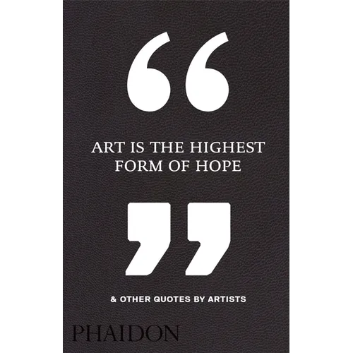 Art Is the Highest Form of Hope & Other Quotes by Artists