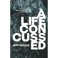 A Life Concussed: A Memoriam of Brain Injury, Addiction & Homelessness