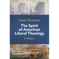 The Spirit of American Liberal Theology: A History
