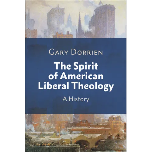 The Spirit of American Liberal Theology: A History
