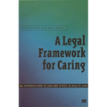 A Legal Framework for Caring: An Introduction to Law and Ethics in Health Care