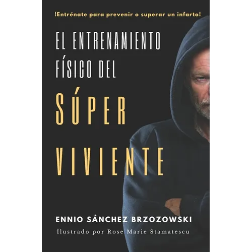 El entrenamiento físico del(la) Súper viviente: Poniendo en forma tu vida para prevenir o superar un infarto