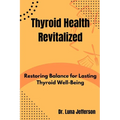 Thyroid Health Revitilized: Restoring Balance for Lasting Thyroid Well-Being