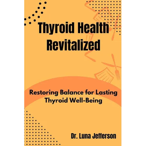 Thyroid Health Revitilized: Restoring Balance for Lasting Thyroid Well-Being