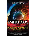 Empáticos y personas altamente sensibles: Cómo aprovechar el poder de las habilidades empáticas y una guía para las personas altamente sensibles