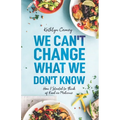 We Can't Change What We Don't Know: How I Started to Think of Food as Medicine