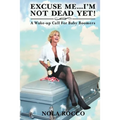 Excuse Me...I'm Not Dead Yet!: A Wake-up Call For Baby Boomers