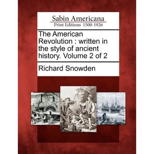 The American Revolution: Written in the Style of Ancient History. Volume 2 of 2