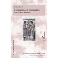 L'amour aux colonies: Tome I: Asie - Amérique