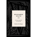 Remember Death: The Surprising Path to Living Hope
