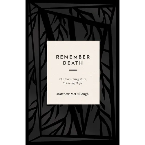 Remember Death: The Surprising Path to Living Hope