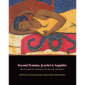 Beyond Mammy, Jezebel & Sapphire: Reclaiming Images of Black Women