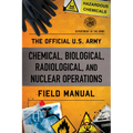 The Official U.S. Army Chemical, Biological, Radiological, and Nuclear Operations Field Manual