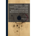 Vorlesungen Über Darstellende Geometrie Unter Besonderer Berücksichtigung Der Bedürfnisse Der Technik; Volume 1