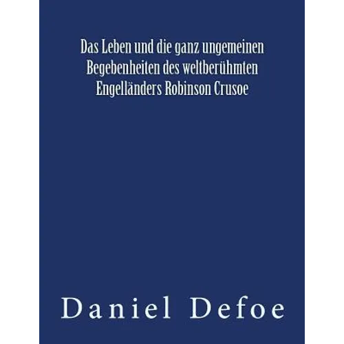 Das Leben und die ganz ungemeinen Begebenheiten des weltberühmten Engelländers Robinson Crusoe: Originalausgabe von 1922