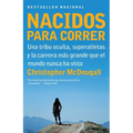 Nacidos Para Correr / Born to Run: Superatletas, Una Tribu Oculta Y La Carrera Más Grande Que El Mundo Nunca Ha Visto